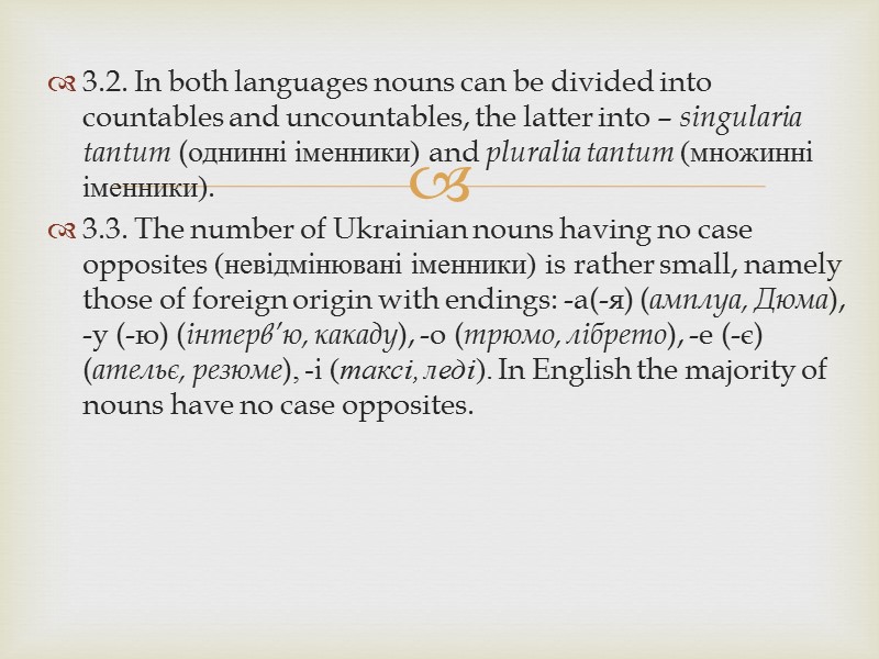 3.2. In both languages nouns can be divided into countables and uncountables, the latter